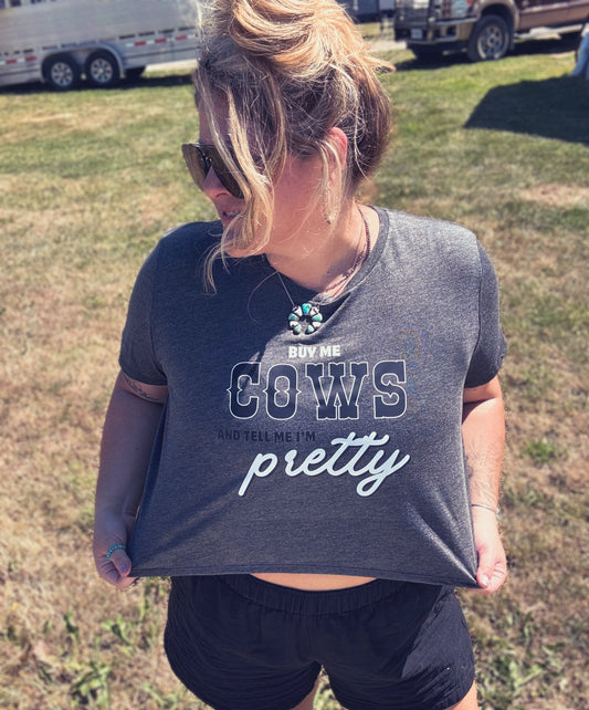 Buy me Cows and tell me I'm Pretty - Cropped Tee