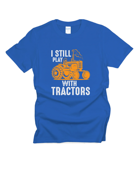 I Still Play With Tractors Tee
