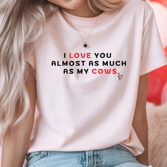 I Love You Almost As Much As My Cows Tee